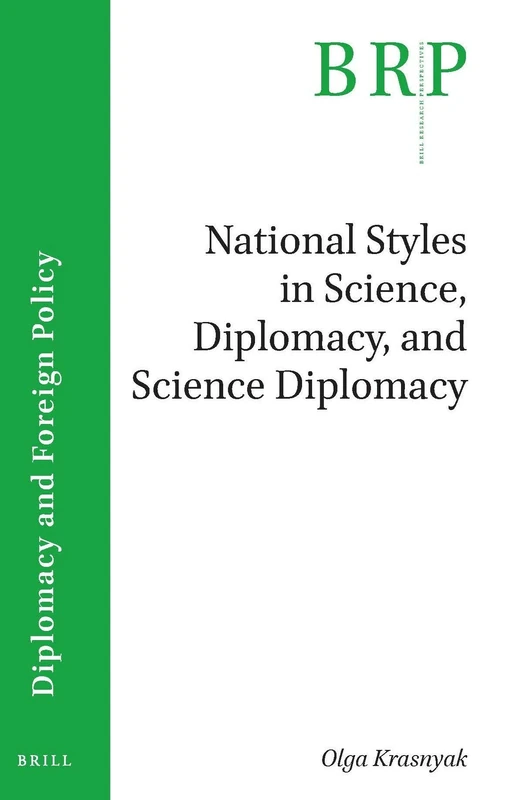 National Styles in Science, Diplomacy, and Science Diplomacy: A Case Study of the United Nations Security Council P5 Countries (Brill Research Perspectives in Diplomacy and Foreign Policy)