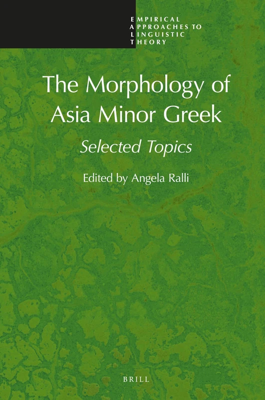 The Morphology of Asia Minor Greek: Selected Topics: 13 (Empirical Approaches to Linguistic Theory, 13)