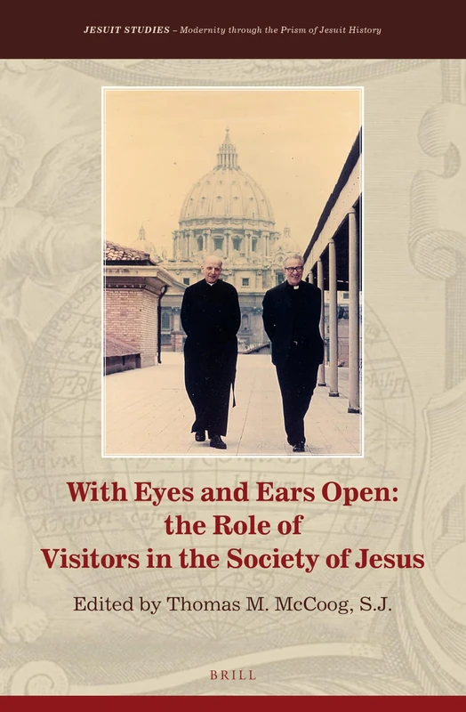 With Eyes and Ears Open: The Role of Visitors in the Society of Jesus: 21 (Jesuit Studies, 21)