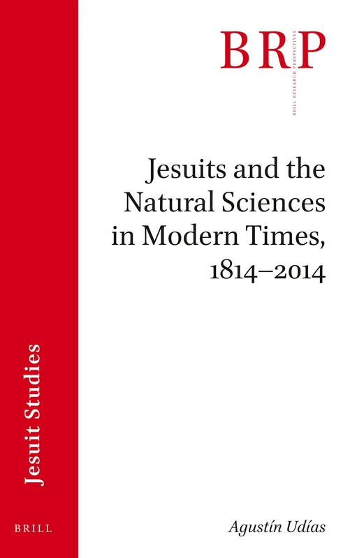 Jesuits and the Natural Sciences in Modern Times, 18142014: Brill's Research Perspectives in Jesuit Studies