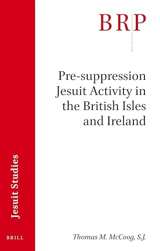 Pre-suppression Jesuit Activity in the British Isles and Ireland: Brill's Research Perspectives in Jesuit Studies: 1-4