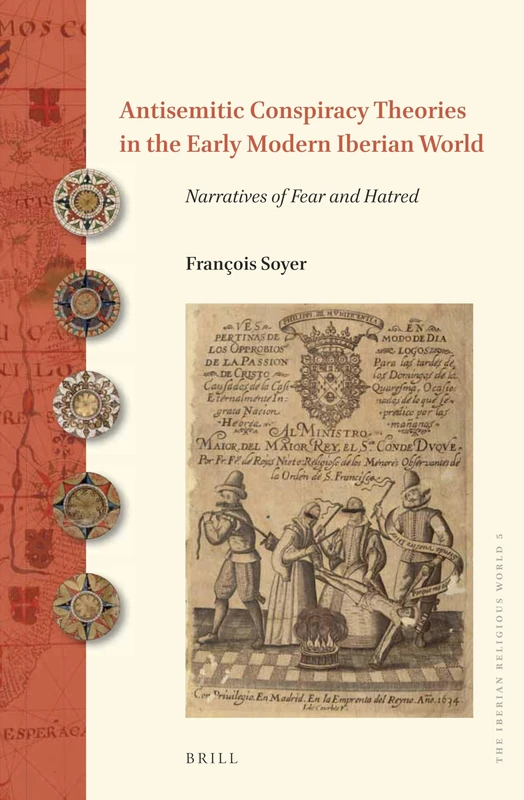 Antisemitic Conspiracy Theories in the Early Modern Iberian World: Narratives of Fear and Hatred: 5 (The Iberian Religious World, 5)