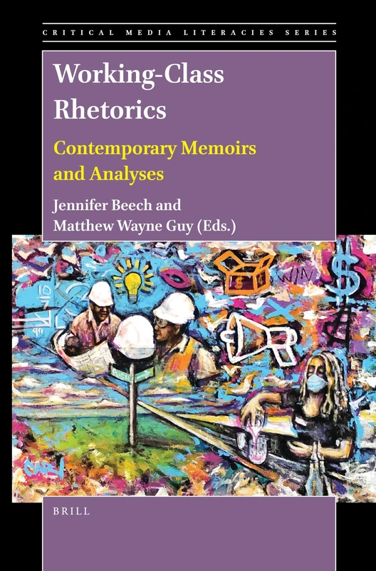 Working-Class Rhetorics: Contemporary Memoirs and Analyses: 9 (Critical Media Literacies Series, 9)