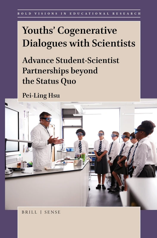 Youths Cogenerative Dialogues with Scientists: Advance Student-Scientist Partnerships beyond the Status Quo: 68 (Bold Visions in Educational Research, 68)