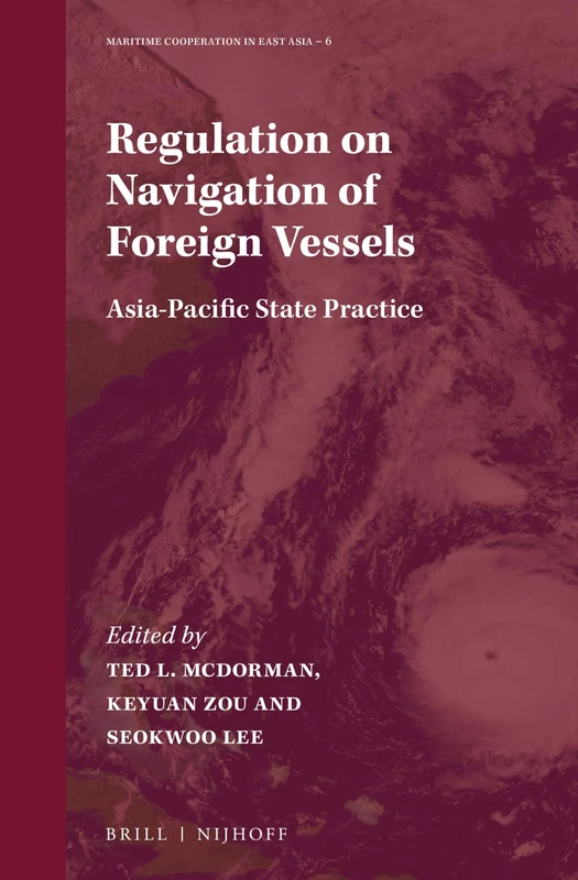 Regulation on Navigation of Foreign Vessels: Asia-Pacific State Practice: 6 (Maritime Cooperation in East Asia, 6)