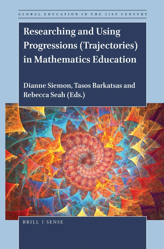 Researching and Using Progressions (Trajectories) in Mathematics Education: 3 (Global Education in the 21st Century, 3)