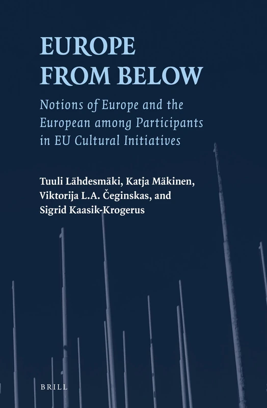 Europe from Below: Notions of Europe and the European among Participants in EU Cultural Initiatives: 38 (European Studies, 38)