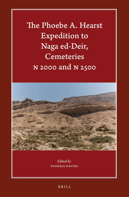 The Phoebe A. Hearst Expedition to Naga ed-Deir, Cemeteries N 2000 and N 2500: 10 (Harvard Egyptological Studies, 10)