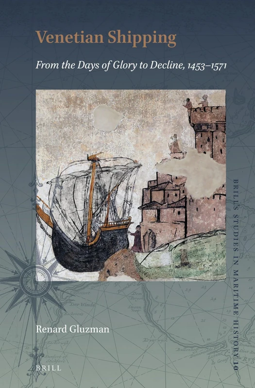 Venetian Shipping from the Days of Glory to Decline, 1453–1571: 10 (Brill's Studies in Maritime History, 10)