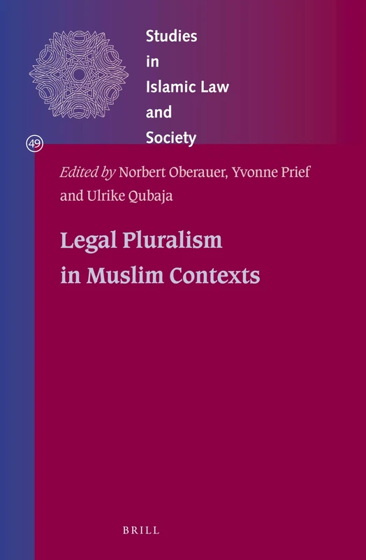 Legal Pluralism in Muslim Contexts: 49 (Studies in Islamic Law and Society, 49)