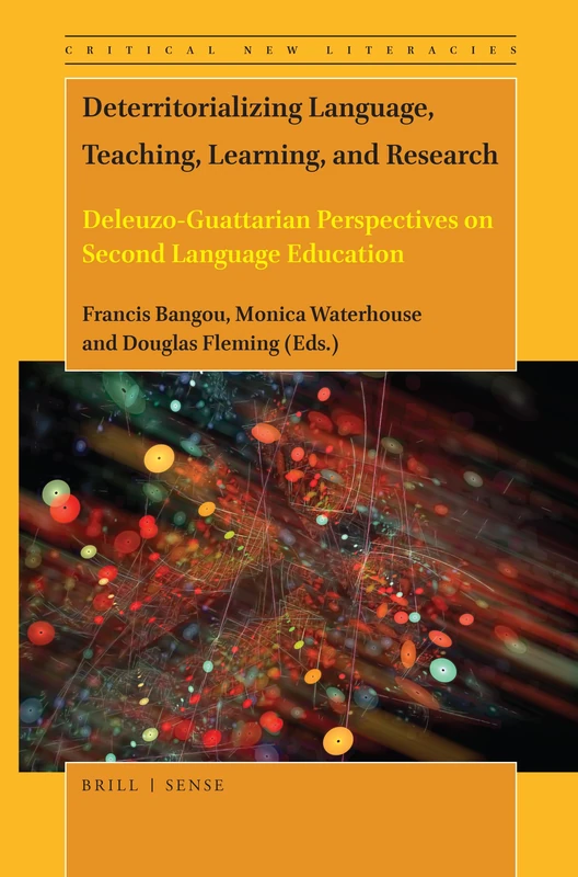 Deterritorializing Language, Teaching, Learning, and Research: Deleuzo-Guattarian Perspectives on Second Language Education: 9 (Critical New ... of English Language Teaching and Learning, 9)