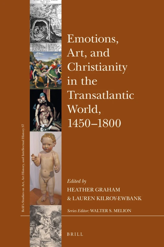 Brill Emotions, Art, and Christianity, 1450-1800 - Vol 57