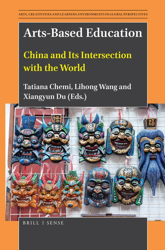 Arts-Based Education: China and Its Intersection with the World: 2 (Arts, Creativities, and Learning Environments in Global Perspectives, 2)