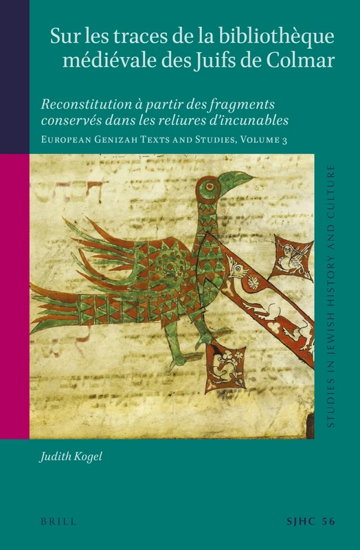 Sur les traces de la bibliothèque médiévale des juifs de Colmar: Reconstitution à partir des fragments conservés dans les reliures d'incunables ... (Studies in Jewish History and Culture, 56)