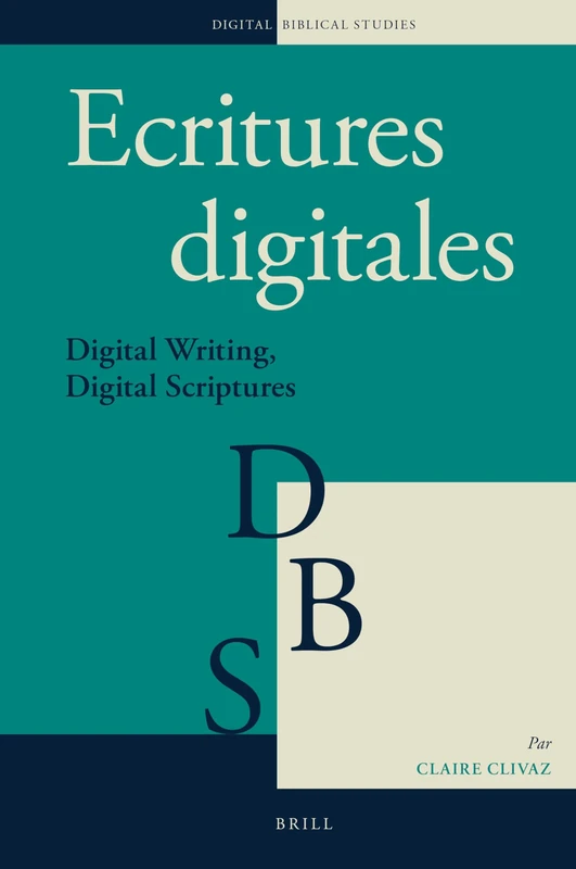 Ecritures digitales: Digital Writing, Digital Scriptures: 4 (Digital Biblical Studies, 4)