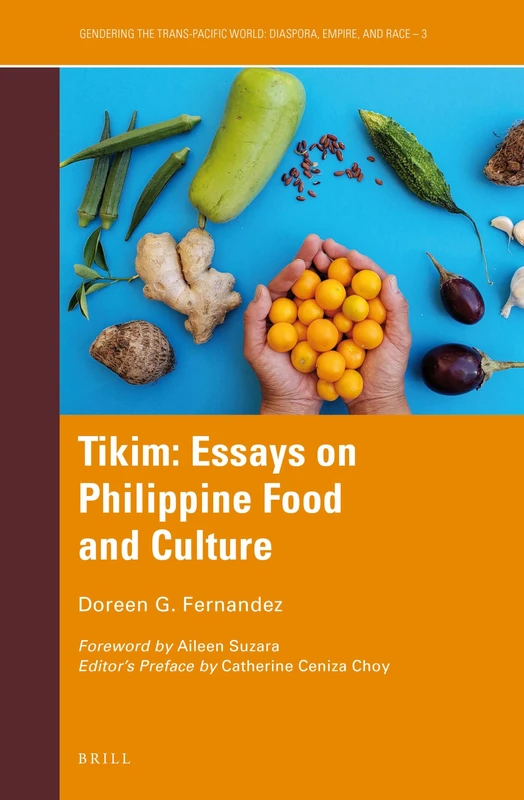Tikim: Essays on Philippine Food and Culture: 3 (Gendering the Trans-Pacific World, 3)