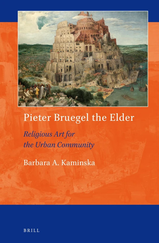 Pieter Bruegel the Elder: Religious Art for the Urban Community: 15 (Art and Material Culture in Medieval and Renaissance Europe, 15)