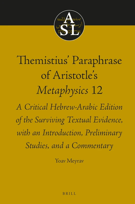 Themistius Paraphrase of Aristotles Metaphysics 12: A Critical Hebrew-Arabic Edition of the Surviving Textual Evidence, with an Introduction, ... 25 (Aristoteles Semitico-Latinus, 25)