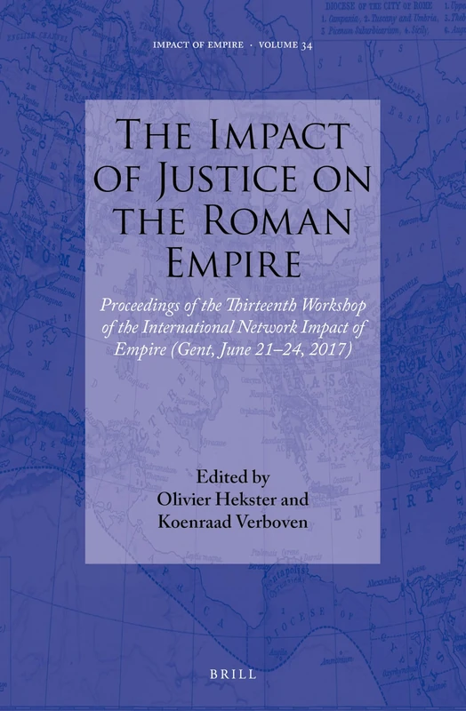 The Impact of Justice on the Roman Empire: Proceedings of the Thirteenth Workshop of the International Network Impact of Empire (Gent, June 21-24, 2017): 34