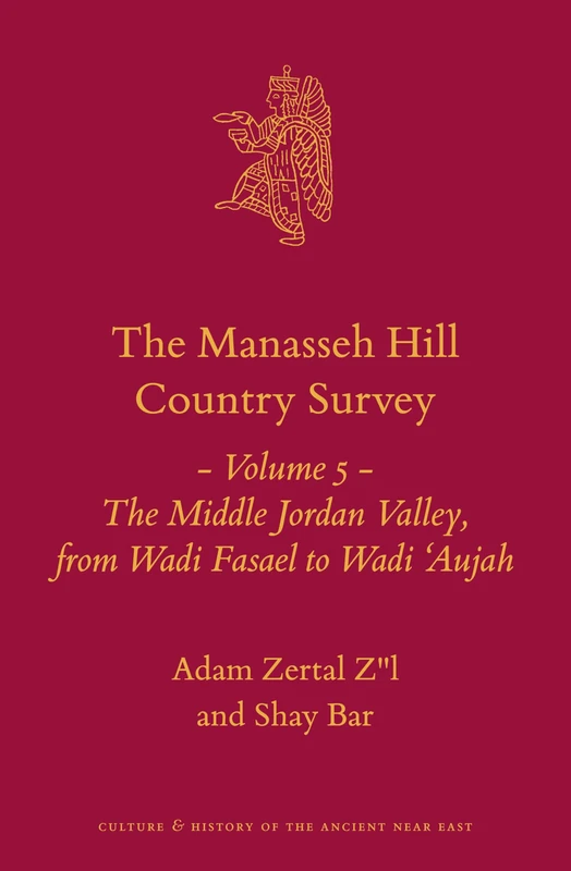 The Manasseh Hill Country Survey Volume 5: The Middle Jordan Valley, from Wadi Fasael to Wadi ‘Aujah: 21/5 (Culture and History of the Ancient Near East, 21/5)