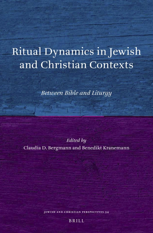 Ritual Dynamics in Jewish and Christian Contexts: Between Bible and Liturgy: 34 (Jewish and Christian Perspectives Series, 34)