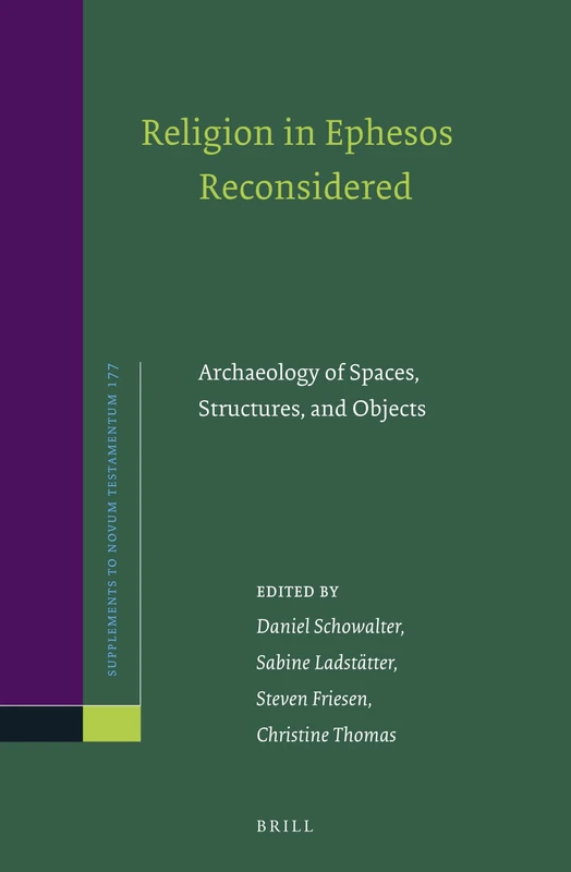 Religion in Ephesos Reconsidered: Archaeology of Spaces, Structures, and Objects: 177 (Novum Testamentum, Supplements, 177)