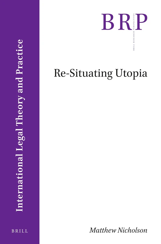 Re-Situating Utopia (Brill Research Perspectives in International Legal Theory and Practice)