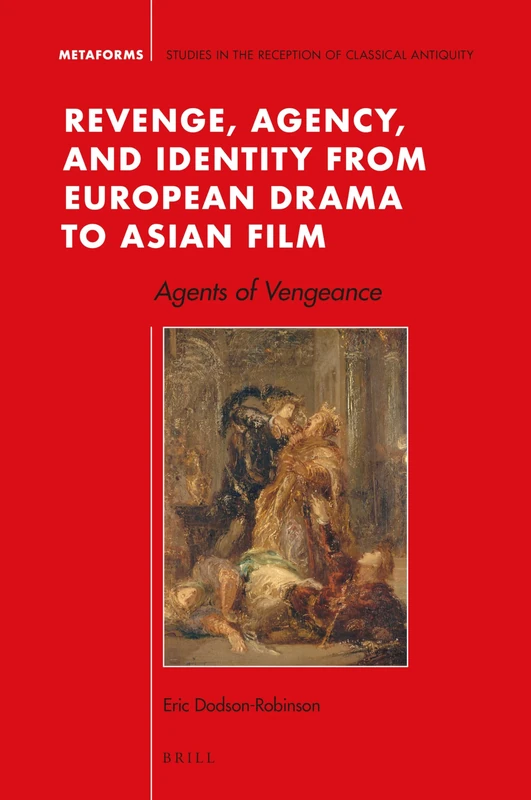 Revenge, Agency, and Identity from European Drama to Asian Film: Agents of Vengeance: 16 (Metaforms) - Image 1