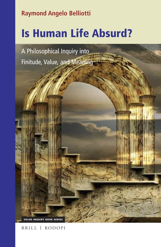 Is Human Life Absurd? A Philosophical Inquiry into Finitude, Value, and Meaning: 337 (Studies in Existentialism, Hermeneutics, and Phenomenology, 337)