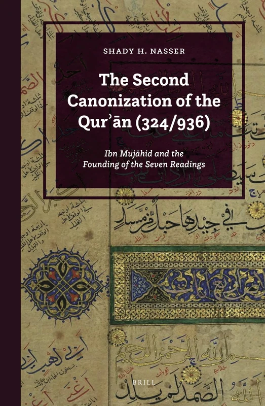 The Second Canonization of the Qurn (324/936): Ibn Mujāhid and the Founding of the Seven Readings