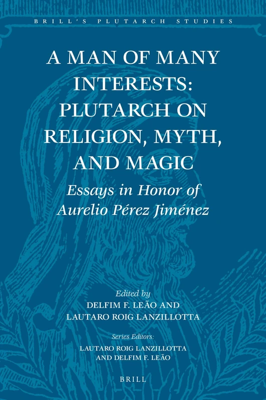 A Man of Many Interests: Plutarch on Religion, Myth, and Magic: Essays in Honor of Aurelio Pérez Jiménez: 2 (Brill's Plutarch Studies, 2)