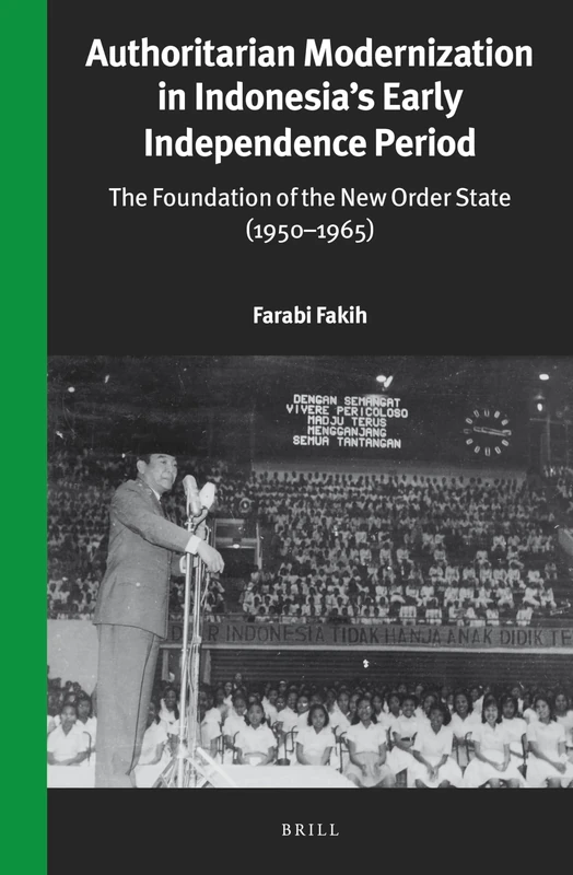Authoritarian Modernization in Indonesias Early Independence Period: The Foundation of the New Order State (1950-1965): 312 (Verhandelingen van het ... voor Taal-, Land- en Volkenkunde, 312)