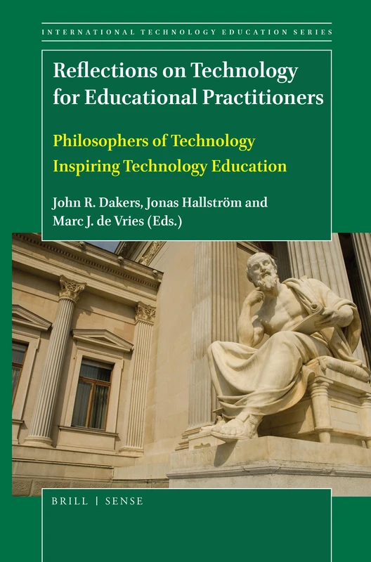 Reflections on Technology for Educational Practitioners: Philosophers of Technology Inspiring Technology Education: 16 (International Technology Education Studies, 16)