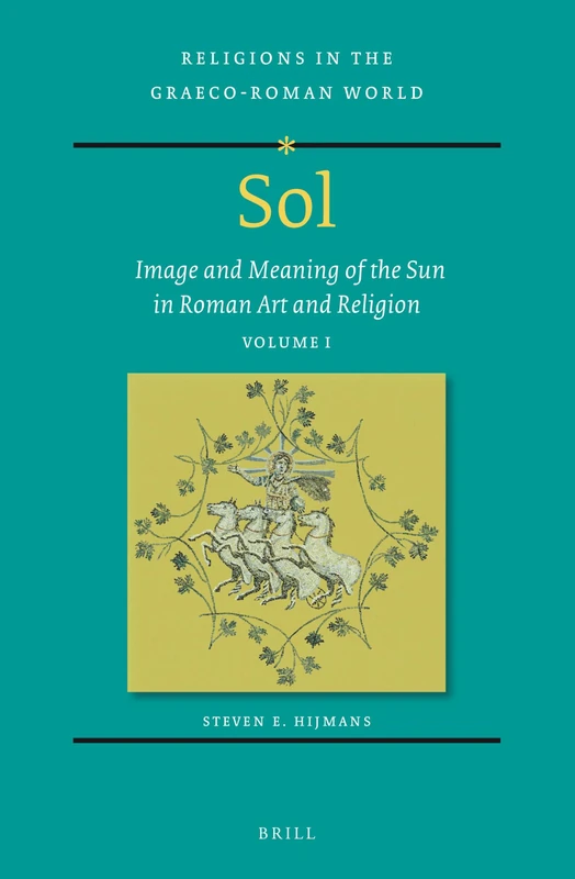 Sol: Image and Meaning of the Sun in Roman Art and Religion, Volume I (Religions in the Graeco-Roman World) - Image 1
