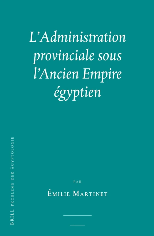 L'administration provinciale sous lAncien Empire égyptien (2 vols): 38 (Probleme Der Ägyptologie)