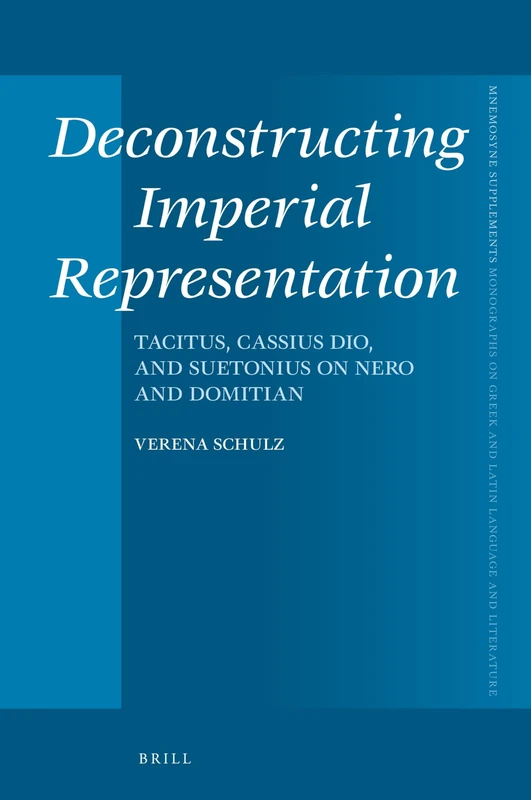 Deconstructing Imperial Representation: Tacitus, Cassius Dio, and Suetonius on Nero and Domitian: 427 (Mnemosyne, Supplements, 427) - Image 1