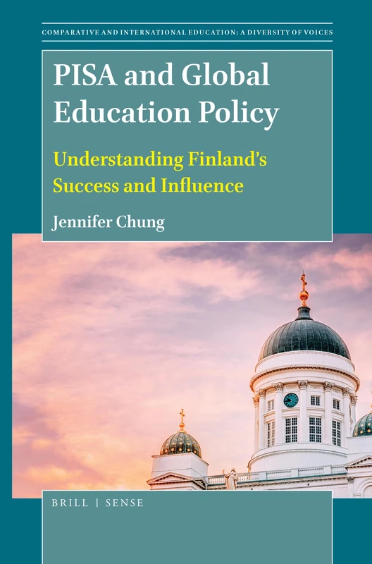 PISA and Global Education Policy: Understanding Finland’s Success and Influence: 48 (Comparative and International Education: Diversity of Voices, 48)