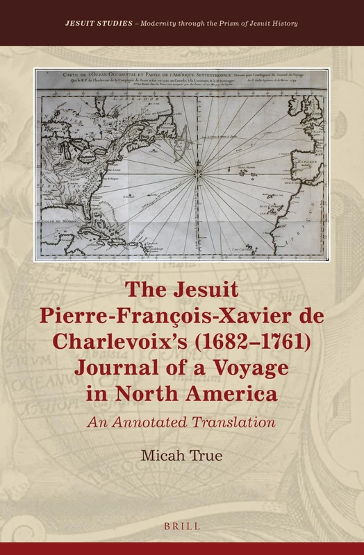 The Jesuit Pierre-François-Xavier de Charlevoixs (16821761) Journal of a Voyage in North America: An Annotated Translation: 24 (Jesuit Studies, 24) - Image 1