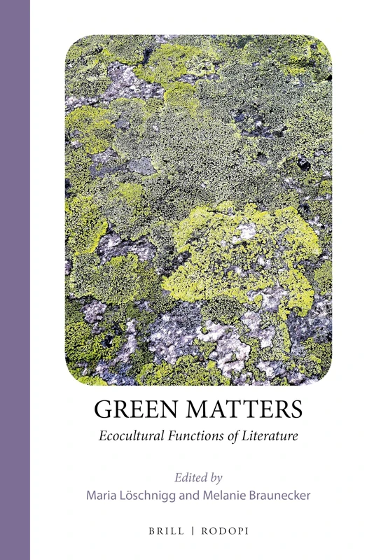 Brill Green Matters: Ecocultural Functions of Literature 15