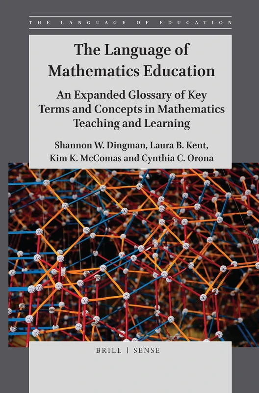 The Language of Mathematics Education: An Expanded Glossary of Key Terms and Concepts in Mathematics Teaching and Learning: 1 (The Language of Education, 1)