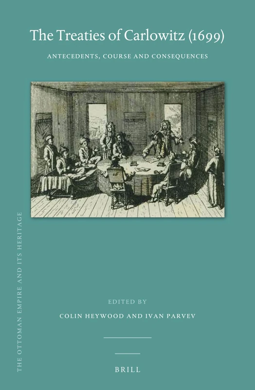 The Treaties of Carlowitz (1699): Antecedents, Course and Consequences: 69 (The Ottoman Empire and its Heritage, 69) - Image 1