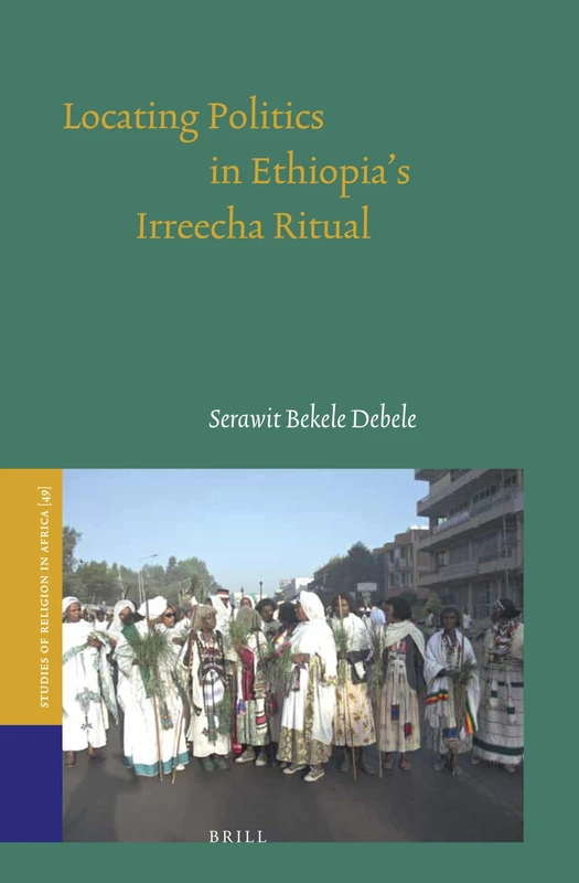 Locating Politics in Ethiopia's Irreecha Ritual: 49 (Studies of Religion in Africa, 49) - Image 1