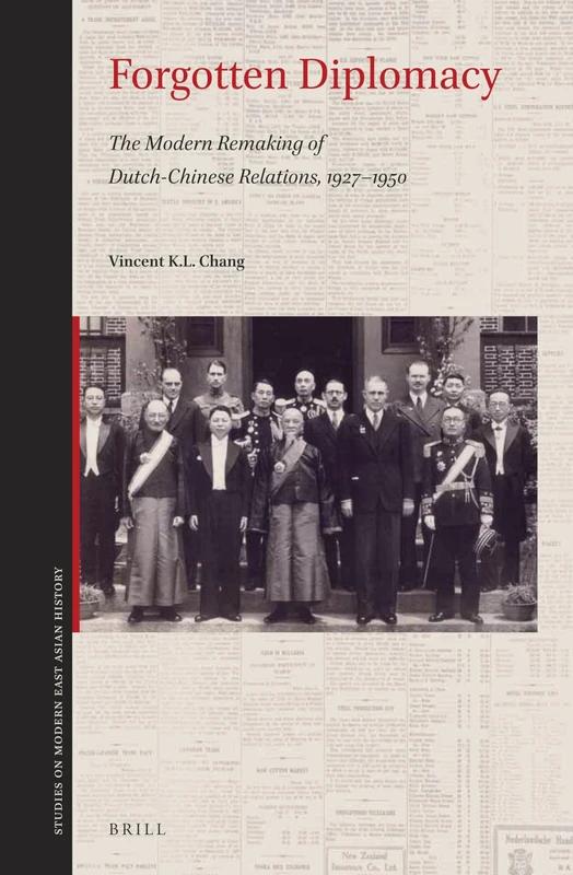 Forgotten Diplomacy: The Modern Remaking of Dutch-Chinese Relations, 1927–1950: 2 (Studies on Modern East Asian History, 2)