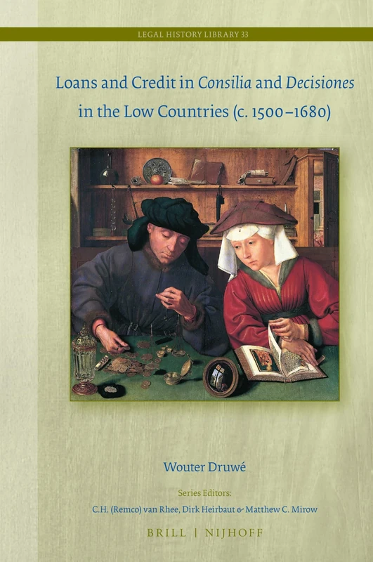 Loans and Credit in Consilia and Decisiones in the Low Countries (c. 1500-1680): 33 (Legal History Library, 33) - Image 1
