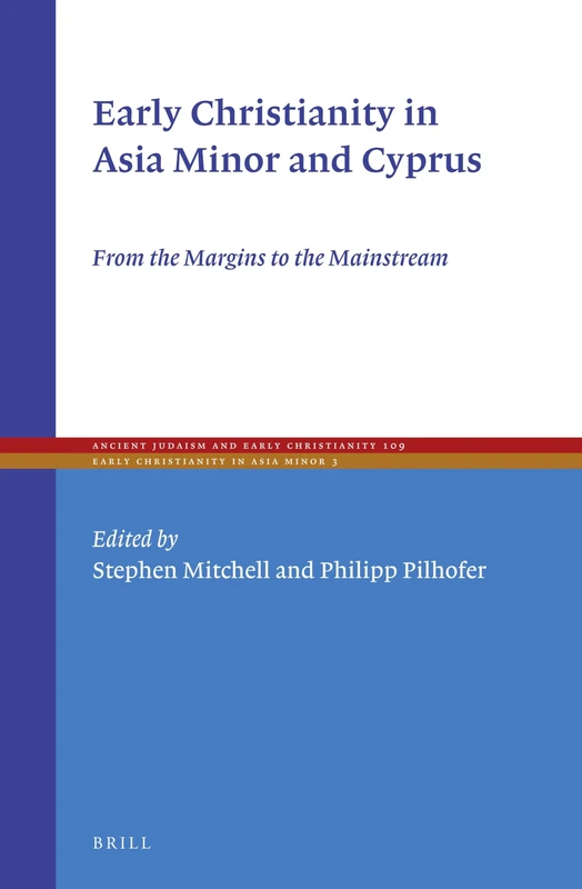 Early Christianity in Asia Minor and Cyprus: From the Margins to the Mainstream: 109
