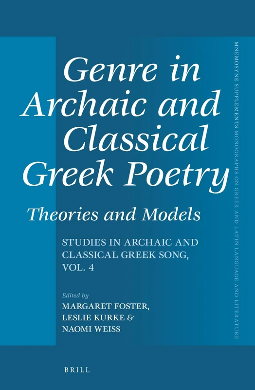 Genre in Archaic and Classical Greek Poetry: Theories and Models: Studies in Archaic and Classical Greek Song, Vol. 4: 428 (Mnemosyne, Supplements, 428)