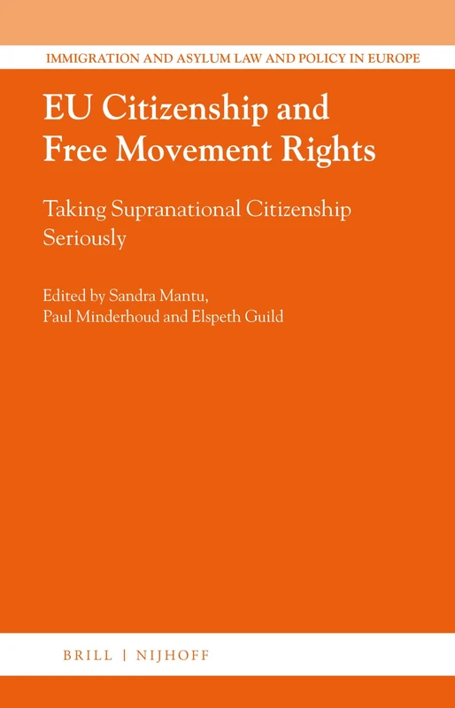 EU Citizenship and Free Movement Rights: Taking Supranational Citizenship Seriously: 47 (Immigration and Asylum Law and Policy in Europe, 47)