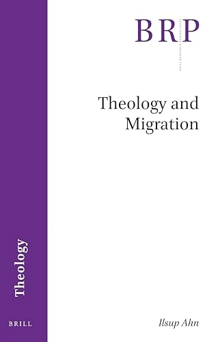 Theology and Migration (Brill Research Perspectives in Theology)