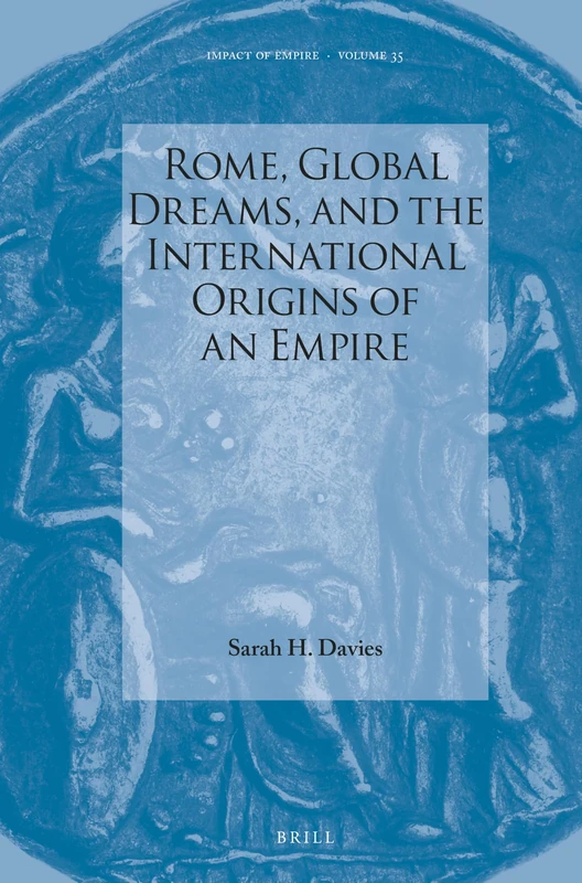 Rome, Global Dreams & the International Origins of an Empire: 35 (Impact of Empire, 35) - Image 1