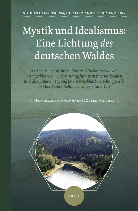 Mystik und Idealismus: Eine Lichtung des deutschen Waldes: Akten der vom 19. bis 21. Mai 2016 im Kapitelsaal des Predigerklosters in Erfurt ... in Mysticism, Idealism, and Phenomenology, 1)